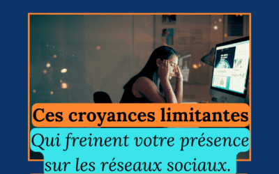 Ces croyances limitantes qui freinent votre présence sur les réseaux sociaux (et comment les surmonter)