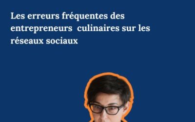 Les erreurs fréquentes des entrepreneurs (es) culinaires sur les réseaux sociaux